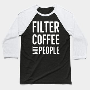 Filter Coffee Not People Baseball T-Shirt